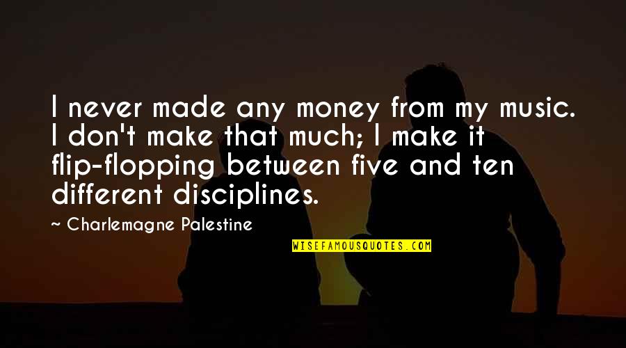 Flopping Quotes By Charlemagne Palestine: I never made any money from my music.