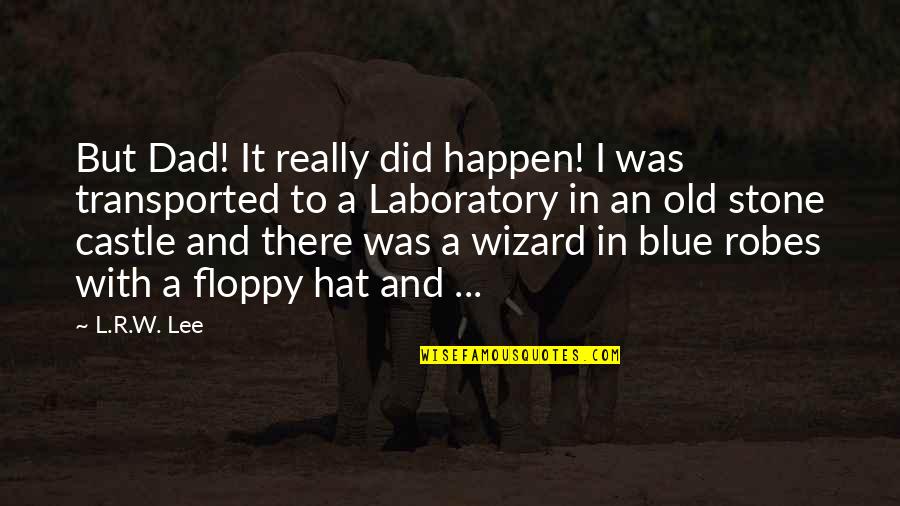 Floppy Hat Quotes By L.R.W. Lee: But Dad! It really did happen! I was