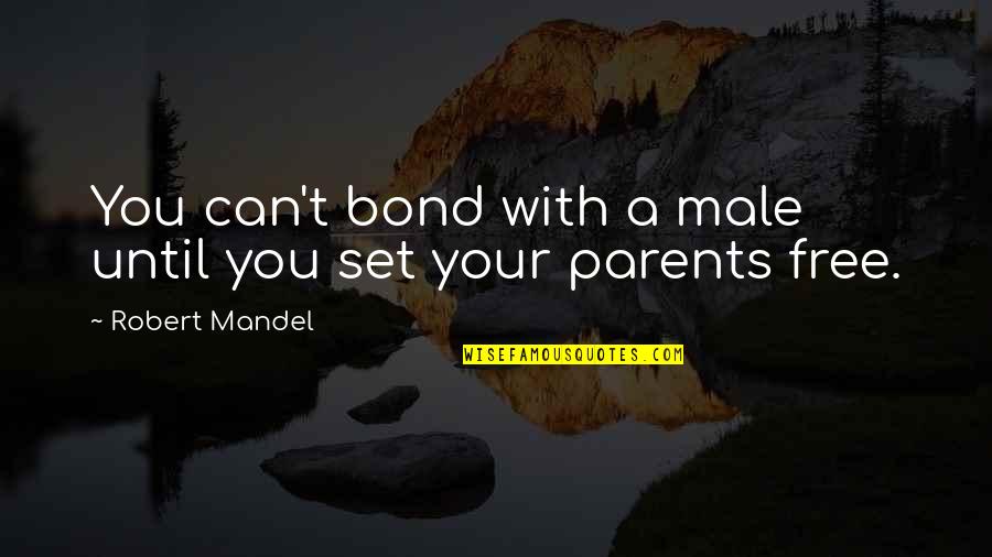 Floppy Hats Quotes By Robert Mandel: You can't bond with a male until you Floppy Hats Quotes By Robert Mandel: You can't bond with a male until you