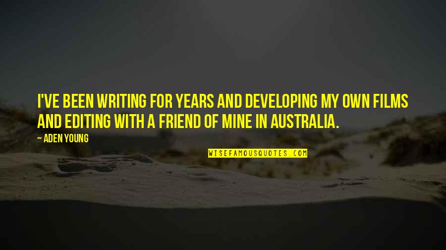 Floquet Hamiltonians Quotes By Aden Young: I've been writing for years and developing my Floquet Hamiltonians Quotes By Aden Young: I've been writing for years and developing my
