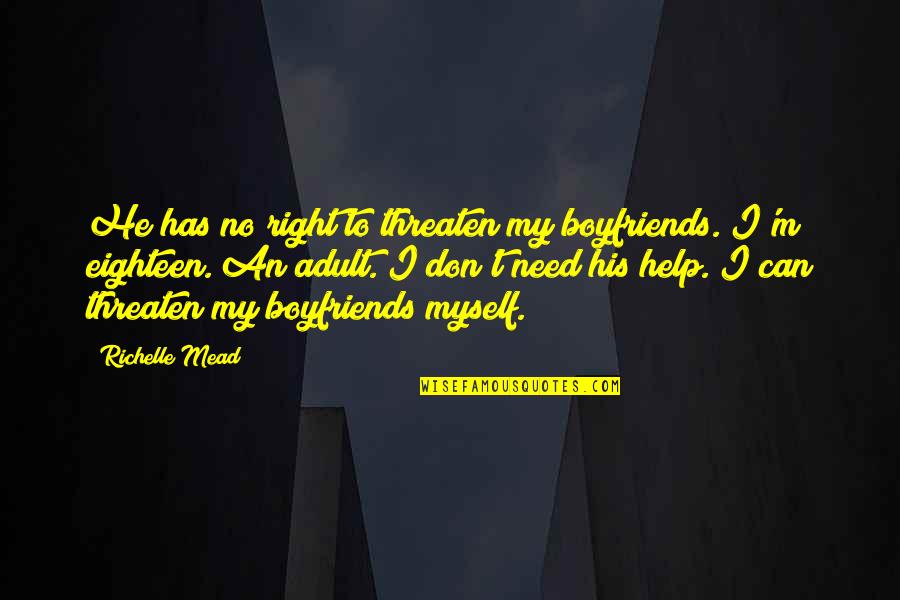 Floquet Hamiltonians Quotes By Richelle Mead: He has no right to threaten my boyfriends. Floquet Hamiltonians Quotes By Richelle Mead: He has no right to threaten my boyfriends.