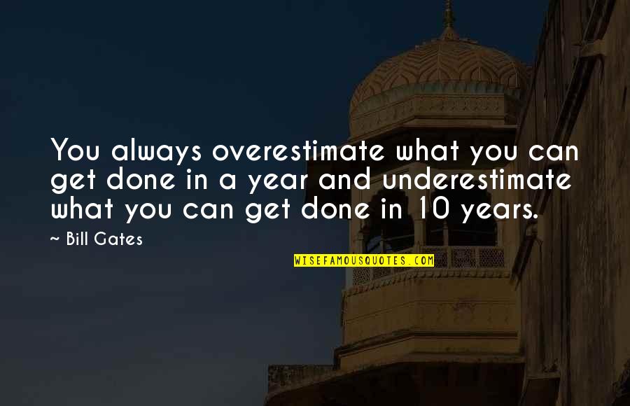 Flora & Fauna Quotes By Bill Gates: You always overestimate what you can get done