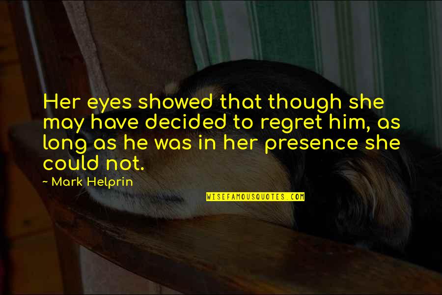 Flora & Fauna Quotes By Mark Helprin: Her eyes showed that though she may have Flora & Fauna Quotes By Mark Helprin: Her eyes showed that though she may have