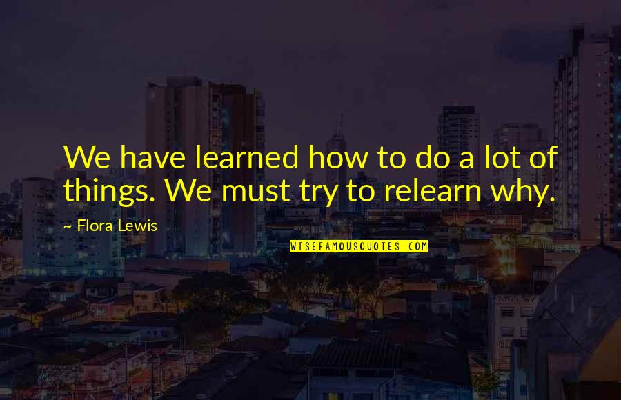Flora Lewis Quotes By Flora Lewis: We have learned how to do a lot