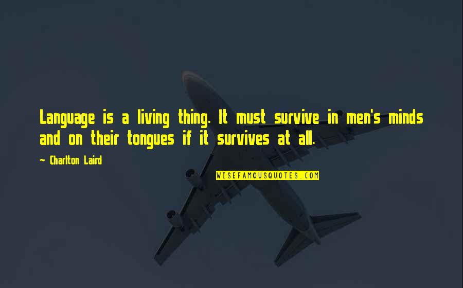 Flora Macdonald Loyalist Quotes By Charlton Laird: Language is a living thing. It must survive