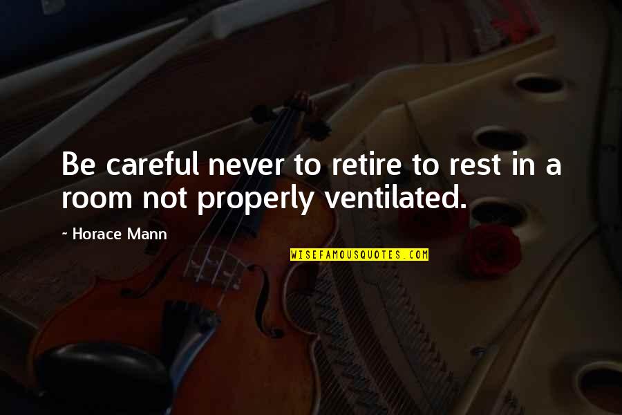 Flora Macdonald Loyalist Quotes By Horace Mann: Be careful never to retire to rest in