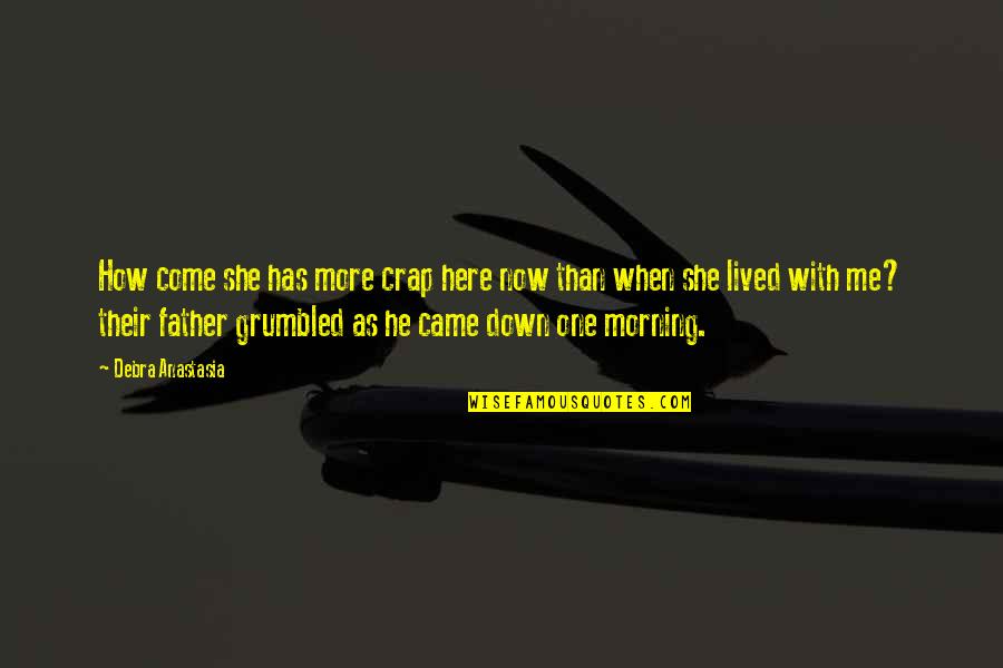 Flora Poste Quotes By Debra Anastasia: How come she has more crap here now Flora Poste Quotes By Debra Anastasia: How come she has more crap here now