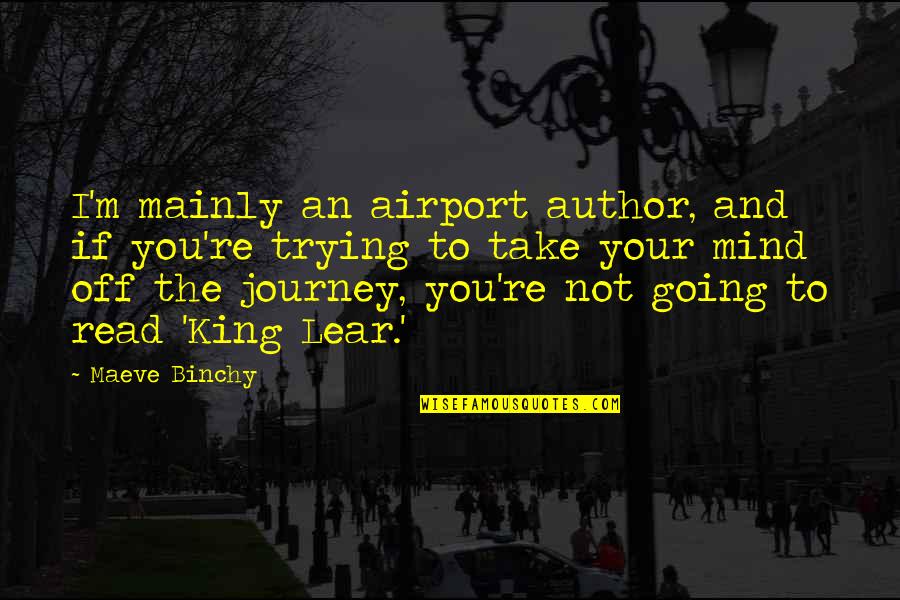 Flora Reinhold Quotes By Maeve Binchy: I'm mainly an airport author, and if you're