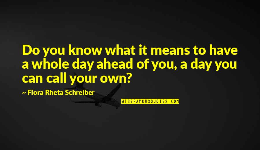 Flora Rheta Schreiber Quotes By Flora Rheta Schreiber: Do you know what it means to have Flora Rheta Schreiber Quotes By Flora Rheta Schreiber: Do you know what it means to have