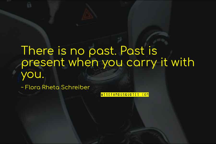 Flora Rheta Schreiber Quotes By Flora Rheta Schreiber: There is no past. Past is present when Flora Rheta Schreiber Quotes By Flora Rheta Schreiber: There is no past. Past is present when
