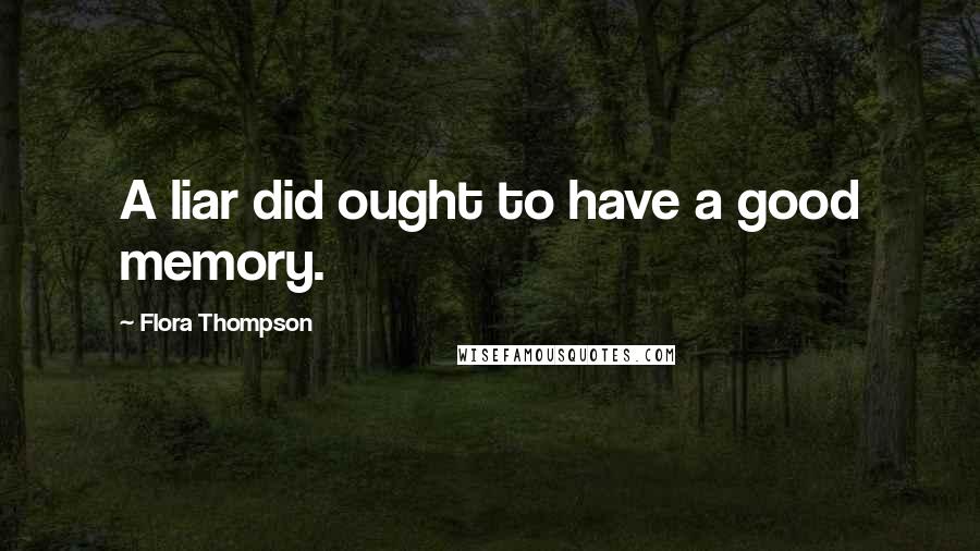 Flora Thompson quotes: A liar did ought to have a good memory.