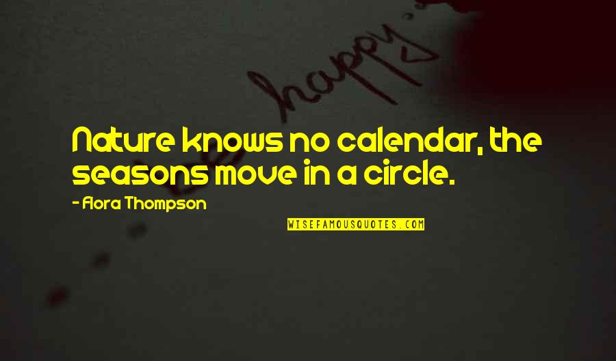 Flora Thompson Quotes By Flora Thompson: Nature knows no calendar, the seasons move in