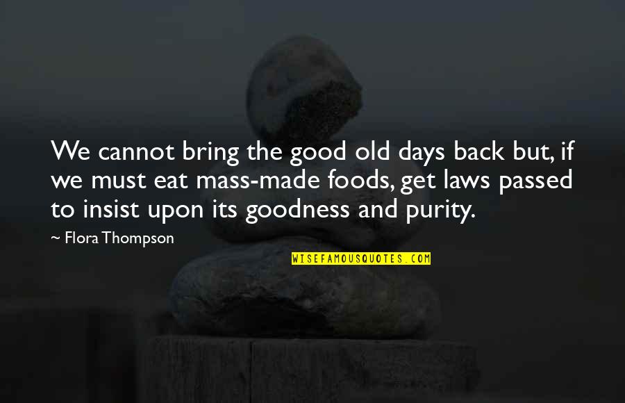 Flora Thompson Quotes By Flora Thompson: We cannot bring the good old days back