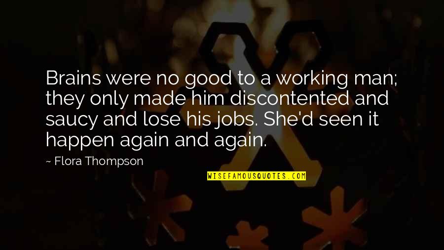 Flora Thompson Quotes By Flora Thompson: Brains were no good to a working man;