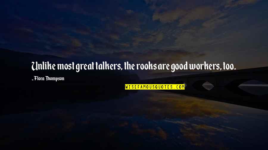 Flora Thompson Quotes By Flora Thompson: Unlike most great talkers, the rooks are good