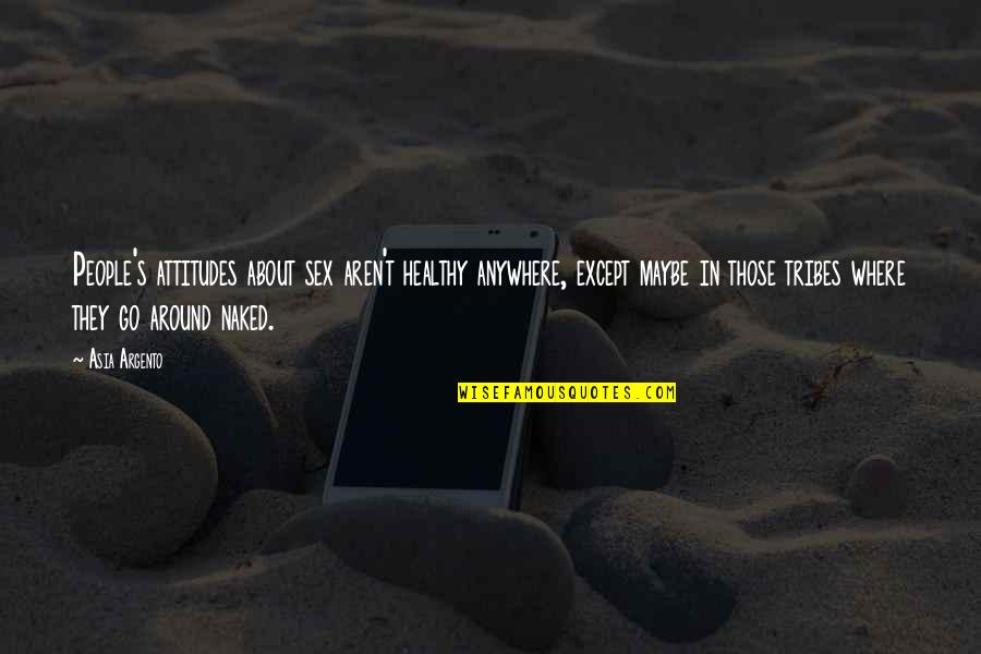 Florabelle Rice Quotes By Asia Argento: People's attitudes about sex aren't healthy anywhere, except Florabelle Rice Quotes By Asia Argento: People's attitudes about sex aren't healthy anywhere, except