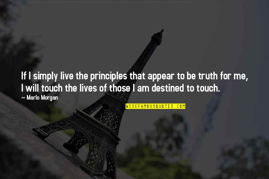 Florabelle Rice Quotes By Marlo Morgan: If I simply live the principles that appear Florabelle Rice Quotes By Marlo Morgan: If I simply live the principles that appear