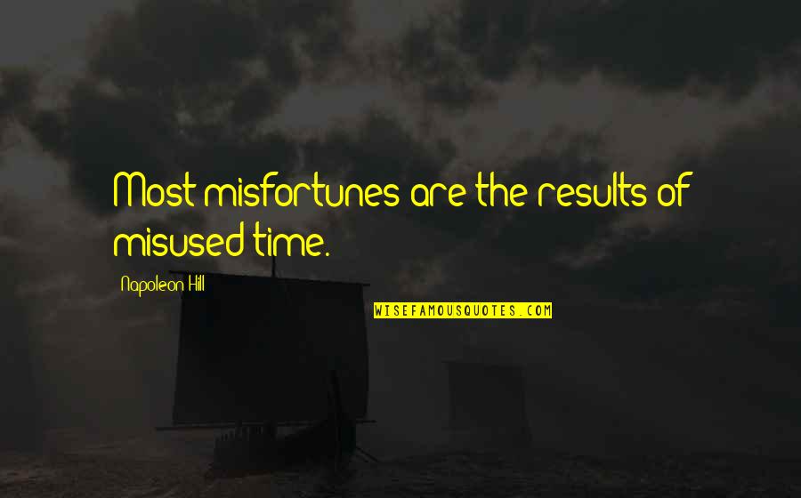 Florabelle Rice Quotes By Napoleon Hill: Most misfortunes are the results of misused time. Florabelle Rice Quotes By Napoleon Hill: Most misfortunes are the results of misused time.