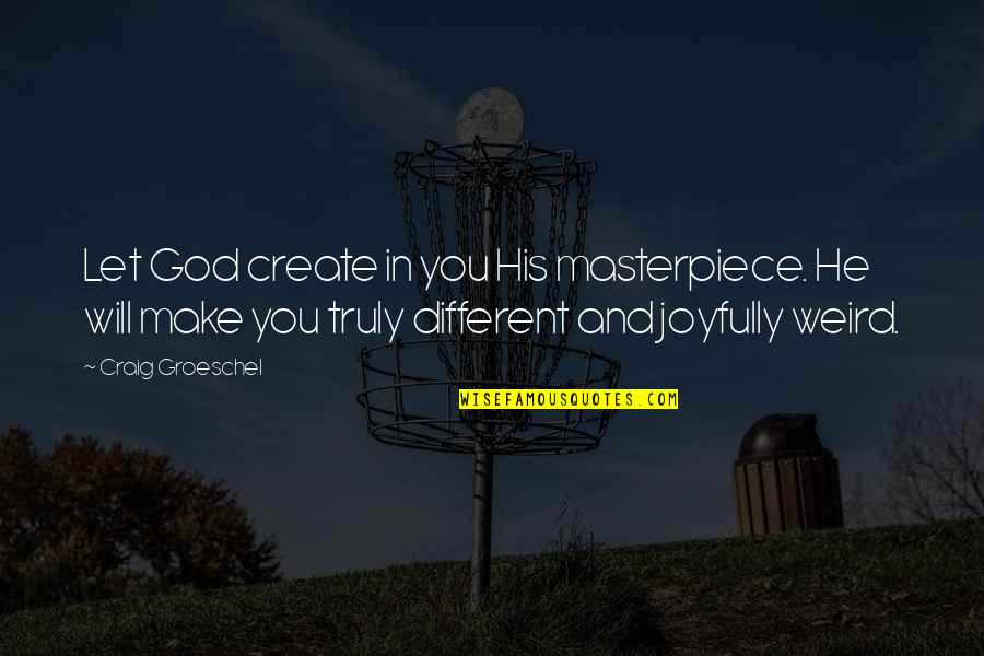 Florae Quotes By Craig Groeschel: Let God create in you His masterpiece. He
