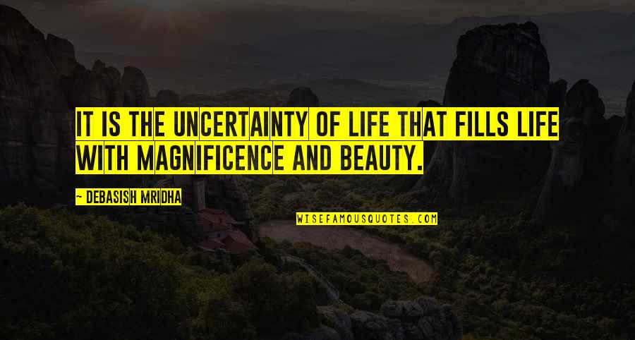 Florae Quotes By Debasish Mridha: It is the uncertainty of life that fills