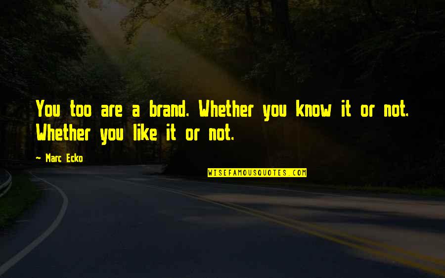 Florae Quotes By Marc Ecko: You too are a brand. Whether you know