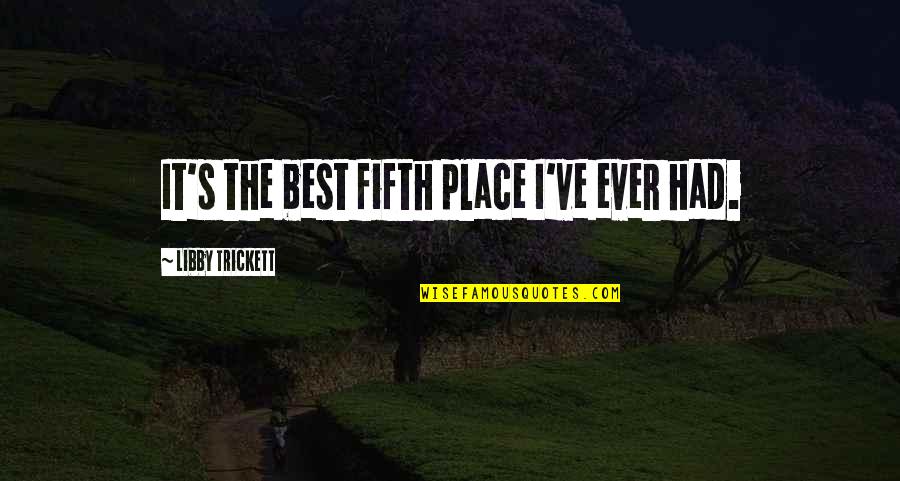 Floraine Lamp Quotes By Libby Trickett: It's the best fifth place I've ever had. Floraine Lamp Quotes By Libby Trickett: It's the best fifth place I've ever had.
