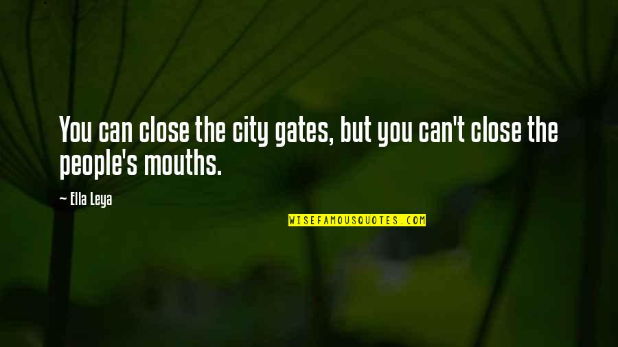 Floral Design Quotes By Ella Leya: You can close the city gates, but you