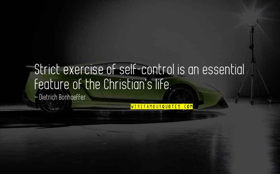 Floral Welcome Quotes By Dietrich Bonhoeffer: Strict exercise of self-control is an essential feature