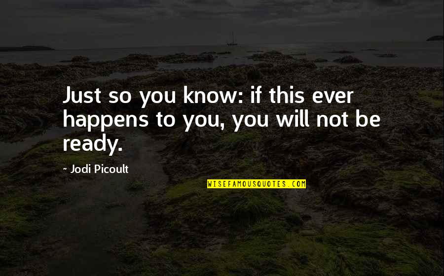 Floralba Garcia Quotes By Jodi Picoult: Just so you know: if this ever happens
