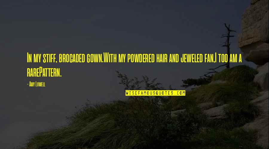 Floralba Rodriguez Quotes By Amy Lowell: In my stiff, brocaded gown.With my powdered hair Floralba Rodriguez Quotes By Amy Lowell: In my stiff, brocaded gown.With my powdered hair