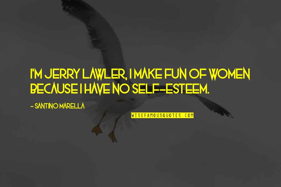 Floralba Rodriguez Quotes By Santino Marella: I'm Jerry Lawler, I make fun of women