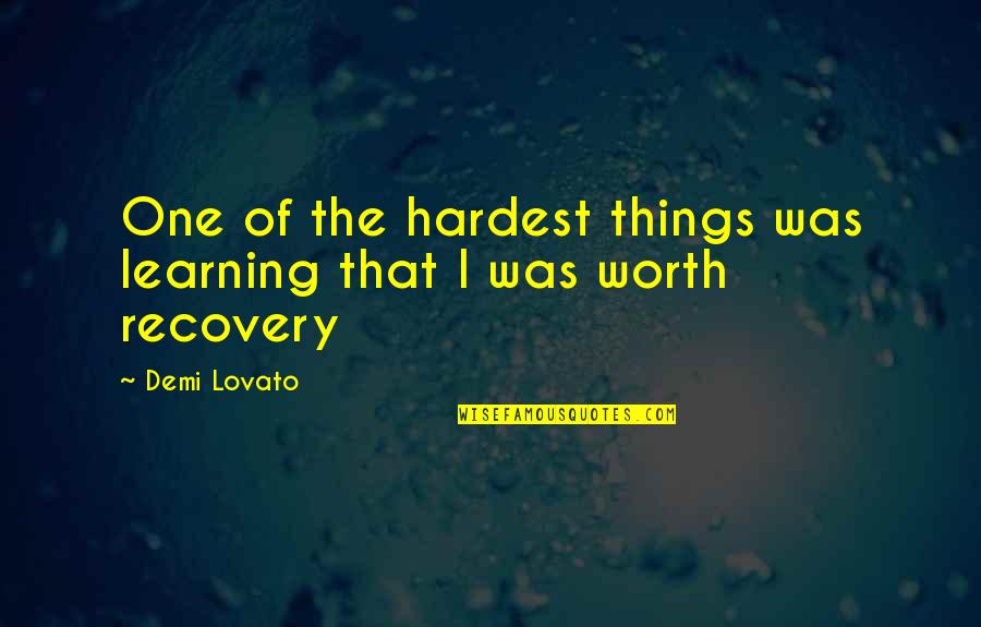 Florals Quotes By Demi Lovato: One of the hardest things was learning that