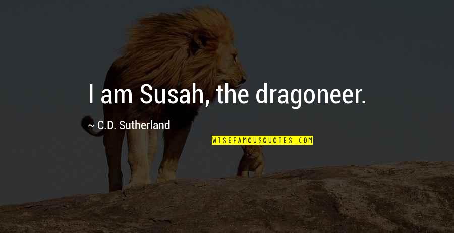 Florame Vlogs Quotes By C.D. Sutherland: I am Susah, the dragoneer.