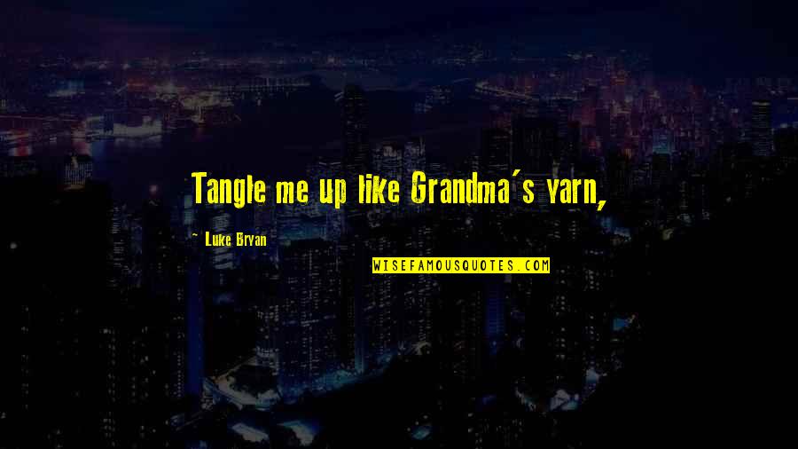 Floramyecbd Quotes By Luke Bryan: Tangle me up like Grandma's yarn, Floramyecbd Quotes By Luke Bryan: Tangle me up like Grandma's yarn,