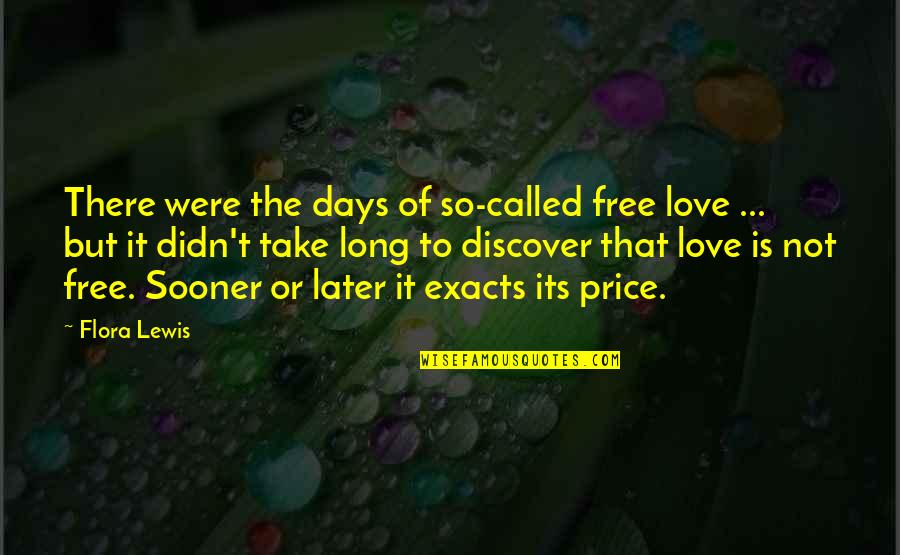 Flora's Quotes By Flora Lewis: There were the days of so-called free love