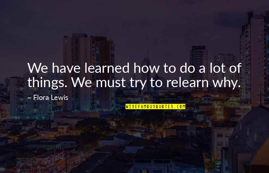 Flora's Quotes By Flora Lewis: We have learned how to do a lot