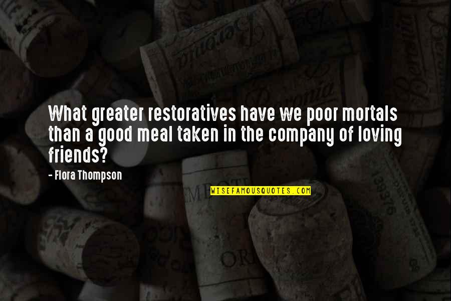 Flora's Quotes By Flora Thompson: What greater restoratives have we poor mortals than