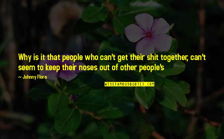 Flora's Quotes By Johnny Flora: Why is it that people who can't get Flora's Quotes By Johnny Flora: Why is it that people who can't get
