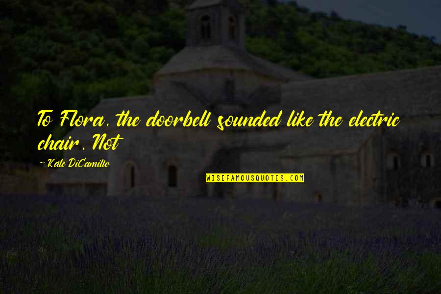 Flora's Quotes By Kate DiCamillo: To Flora, the doorbell sounded like the electric Flora's Quotes By Kate DiCamillo: To Flora, the doorbell sounded like the electric