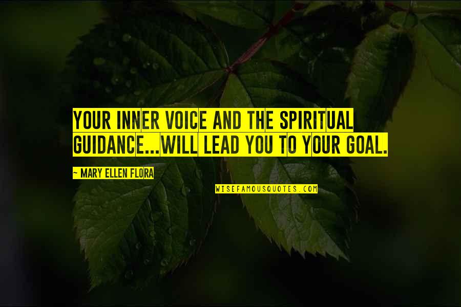 Flora's Quotes By Mary Ellen Flora: Your inner voice and the spiritual guidance...will lead