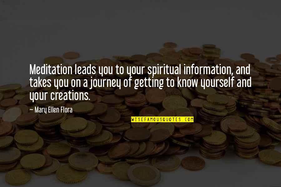 Flora's Quotes By Mary Ellen Flora: Meditation leads you to your spiritual information, and