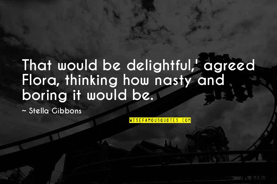 Flora's Quotes By Stella Gibbons: That would be delightful,' agreed Flora, thinking how Flora's Quotes By Stella Gibbons: That would be delightful,' agreed Flora, thinking how