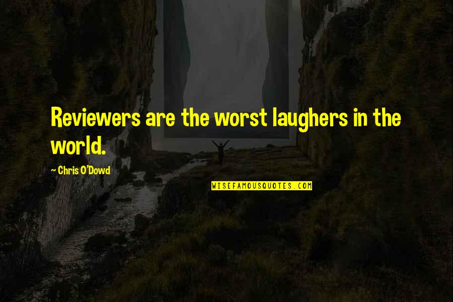 Floratouch Quotes By Chris O'Dowd: Reviewers are the worst laughers in the world.