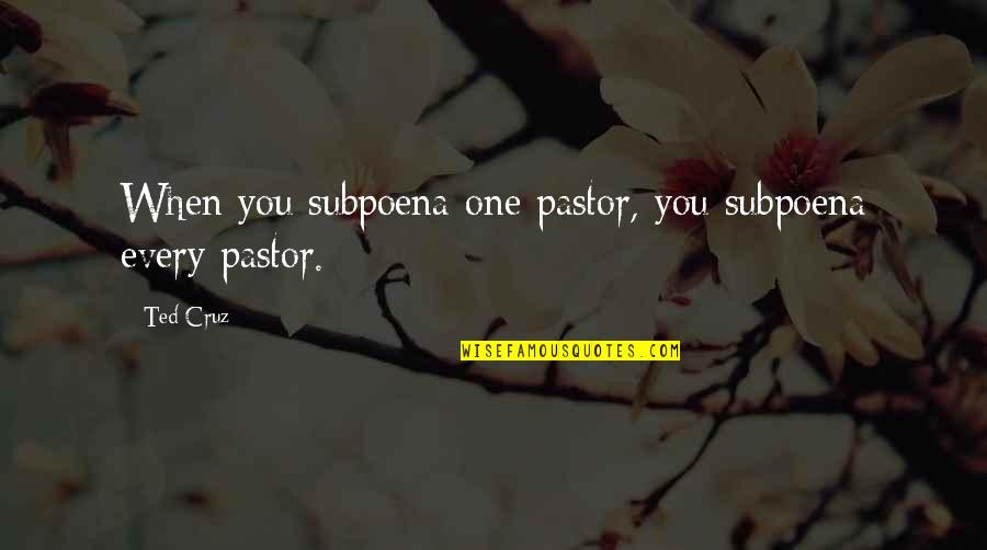 Floratouch Quotes By Ted Cruz: When you subpoena one pastor, you subpoena every