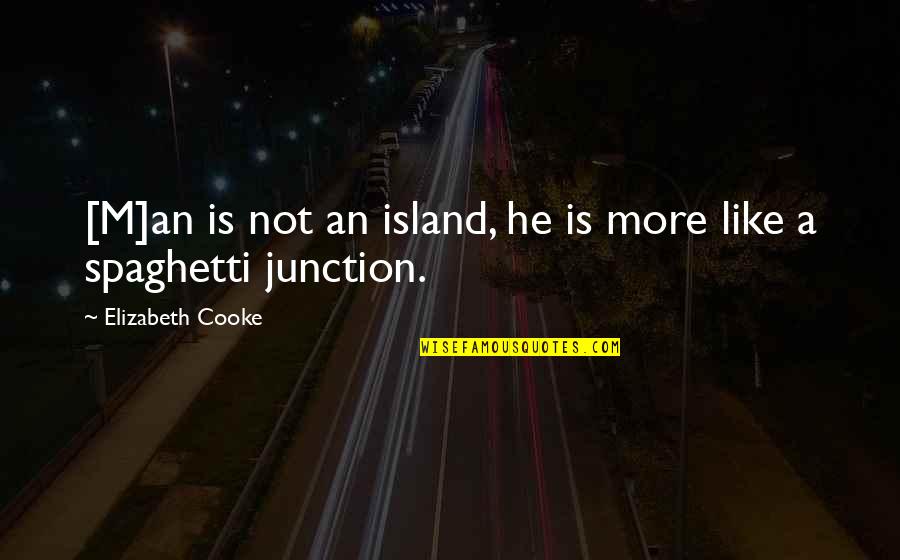 Florcita Motuda Quotes By Elizabeth Cooke: [M]an is not an island, he is more