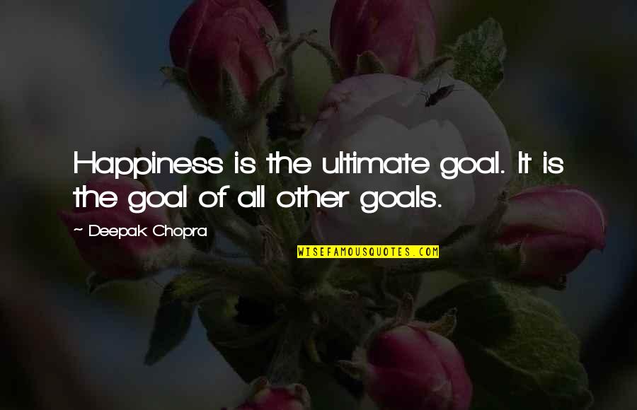 Florczaks What Does It Mean Quotes By Deepak Chopra: Happiness is the ultimate goal. It is the