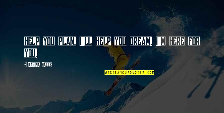 Flordelino Dalit Quotes By Karina Halle: help you plan, I'll help you dream. I'm