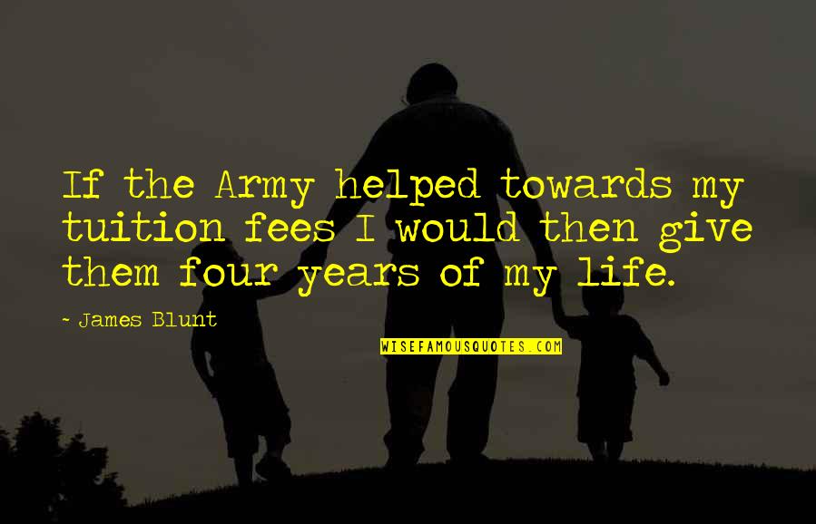 Floreal Nieuwpoort Quotes By James Blunt: If the Army helped towards my tuition fees