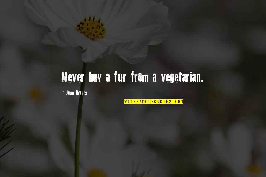 Floreana Quotes By Joan Rivers: Never buy a fur from a vegetarian.