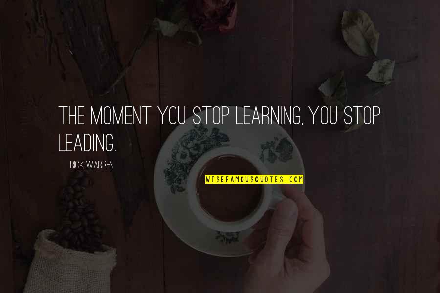 Floreana Quotes By Rick Warren: The moment you stop learning, you stop leading.
